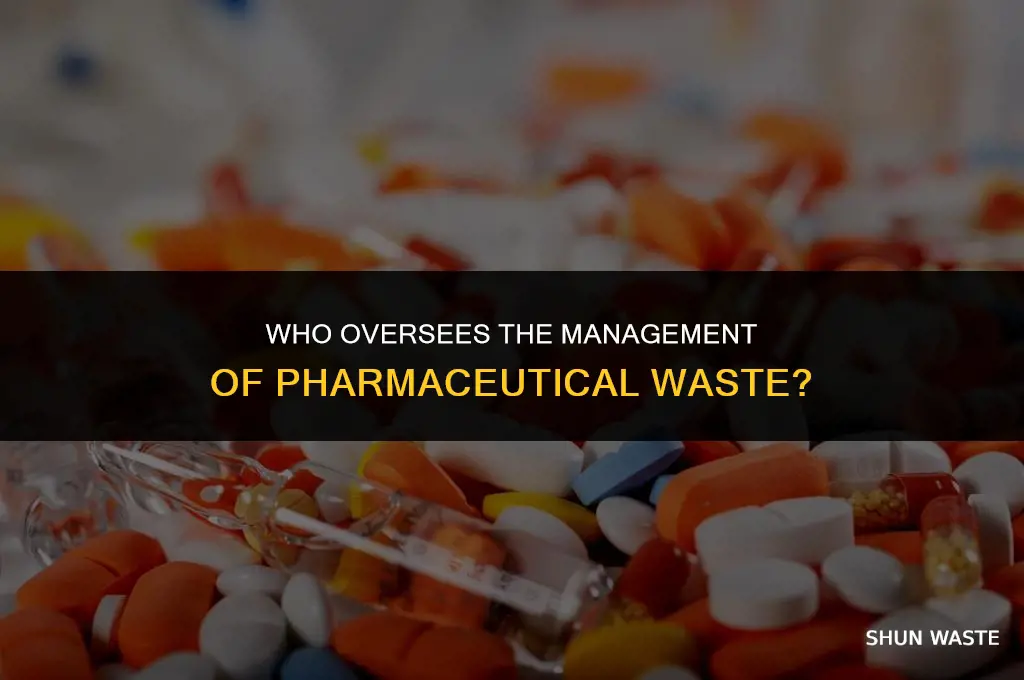 who oversees the management of pharmaceutical waste