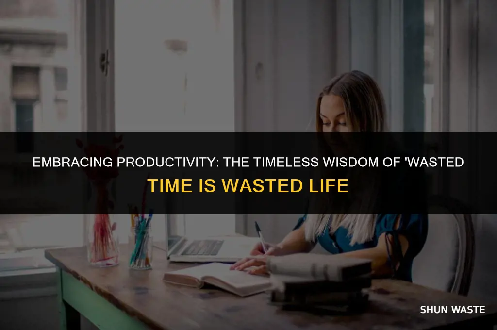 who quoted wasted time is wasted life