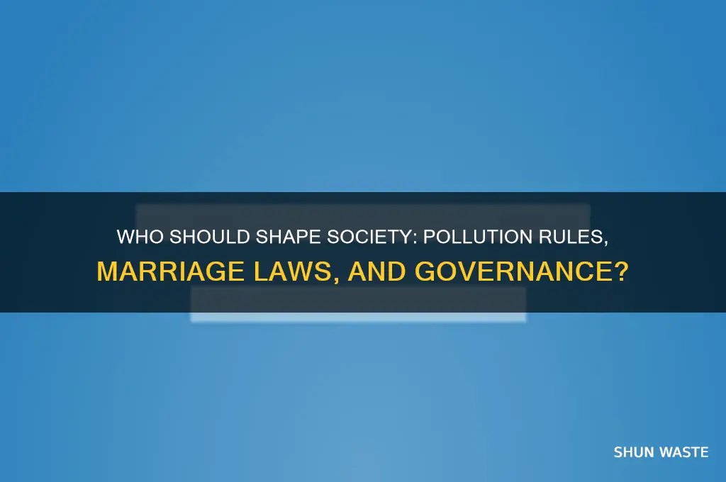 who should make the rules pollution rules marriage laws