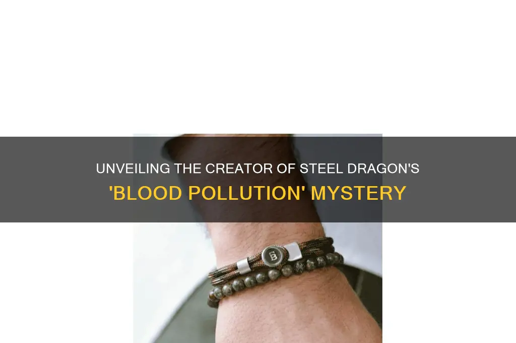 who wrote blood pollution by steel dragon