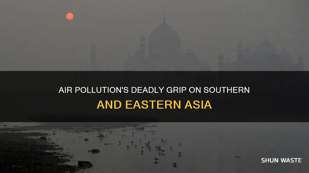 why air pollution is dangerous in southern and easternn asia