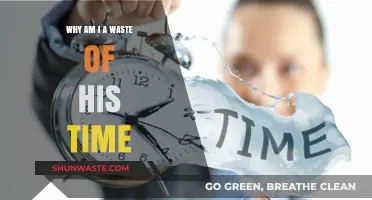 Why Am I a Waste of His Time?: Unraveling the Mystery