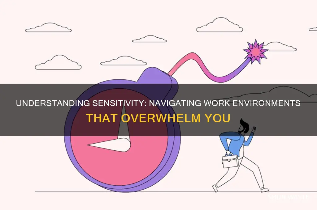 why am i sensative to work environment