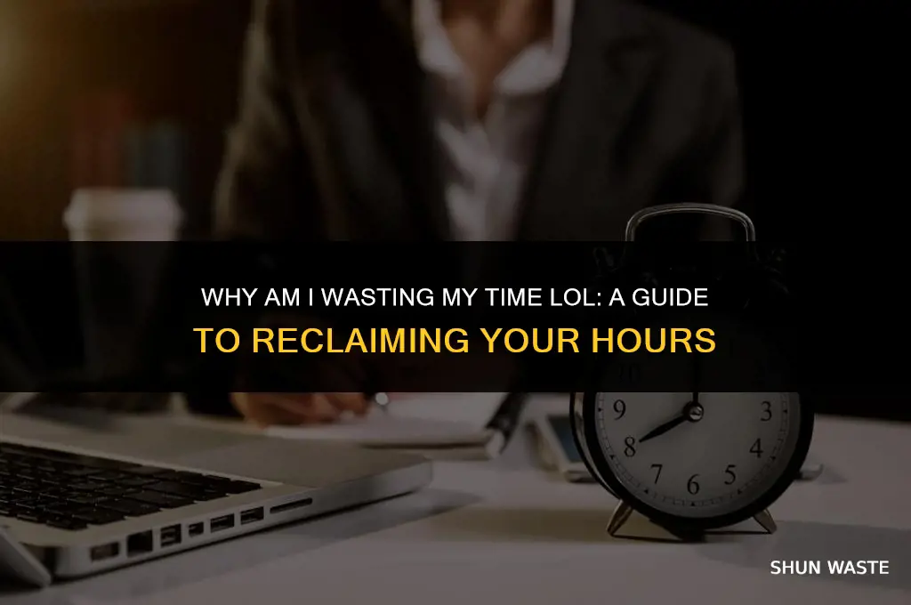 why am i wasting my time lol