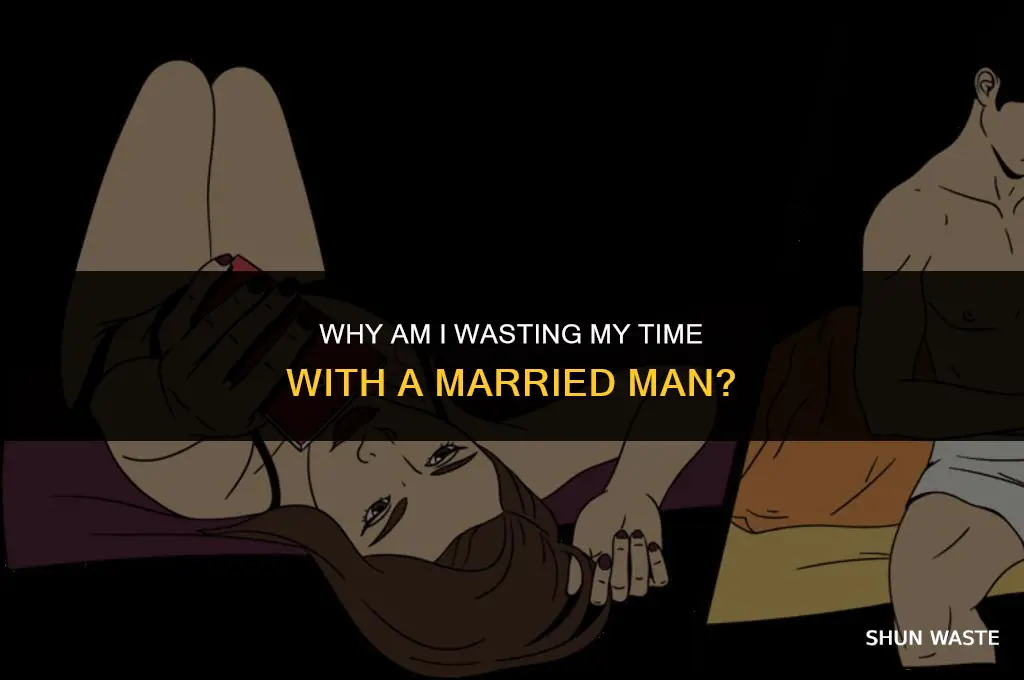why am i wasting my time with a married man