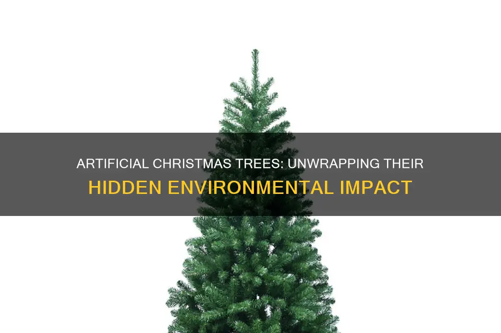 why are artificial christmas trees bad for the environment