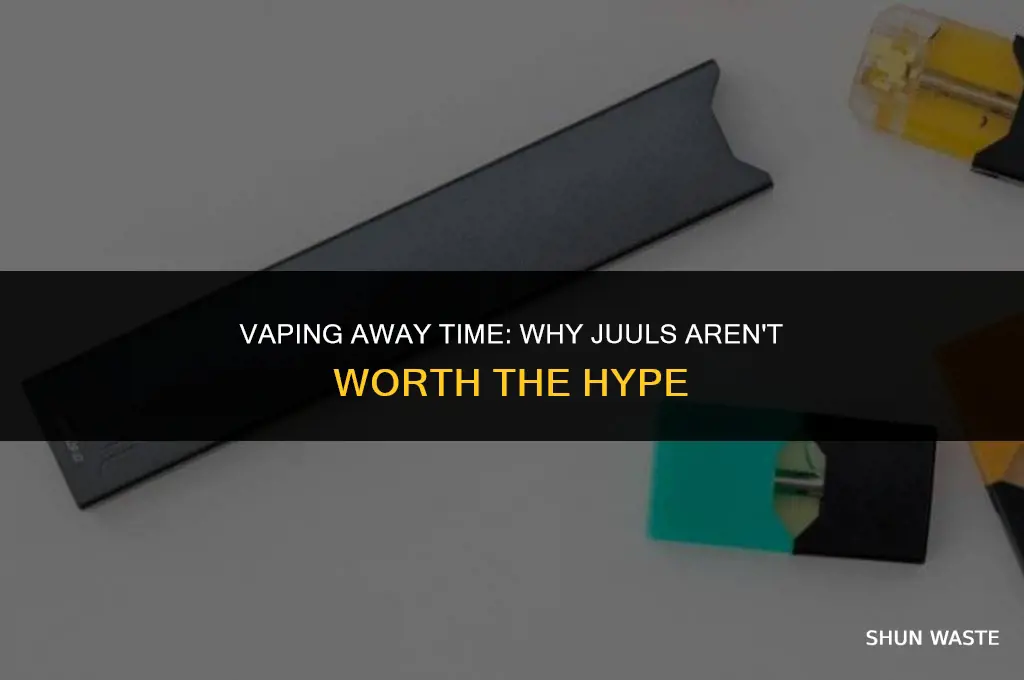 why are juuls a waste of time