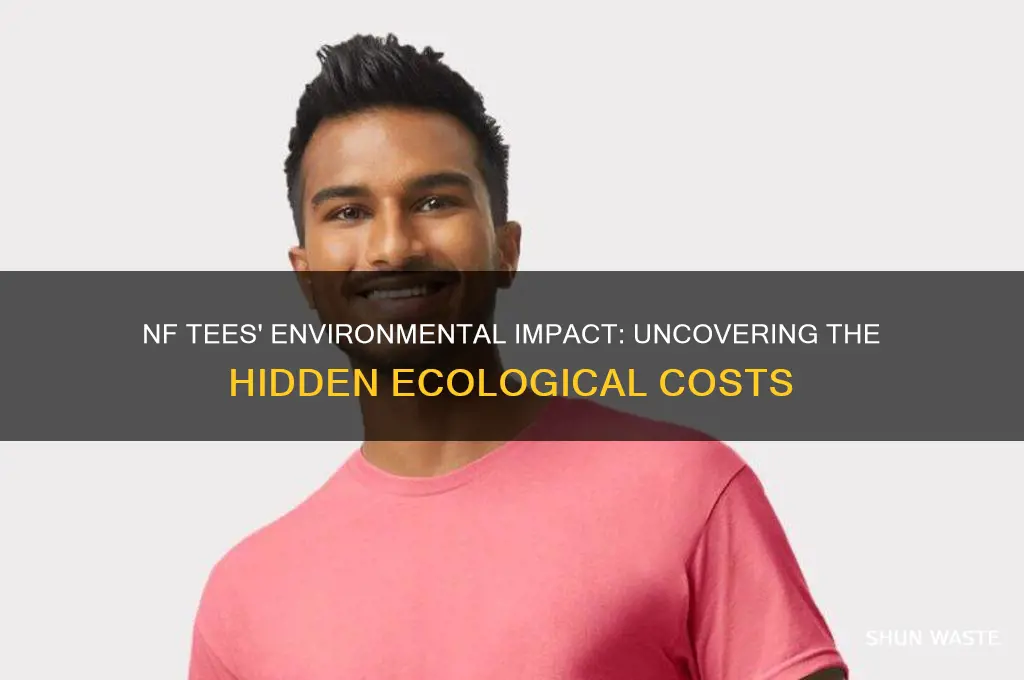 why are nf tees bad for the environment