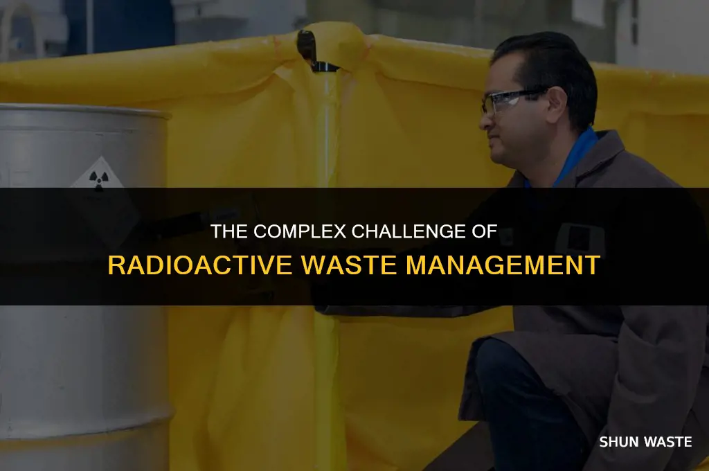 why are radioactive wastes difficult to manage