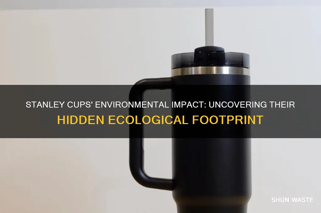 why are stanley cups bad for the environment