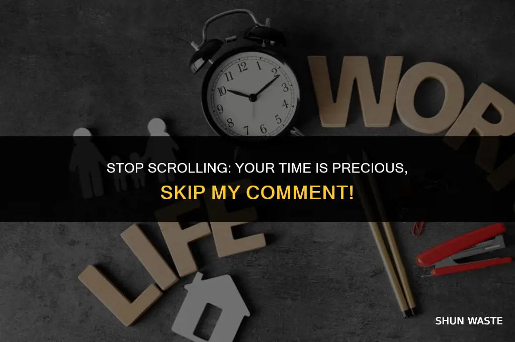 why are you wasting your time looking at my comment