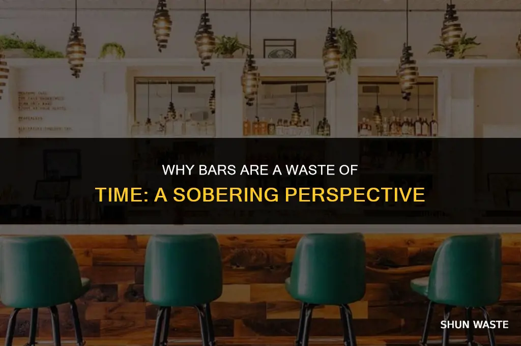 why bars are a waste of time