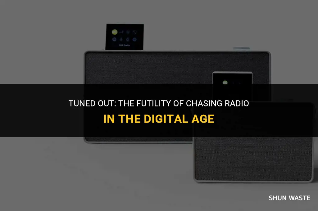 why chasing radio is a waste of time