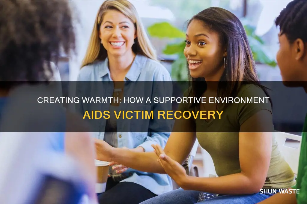 why creating a warm environment help victims feel better