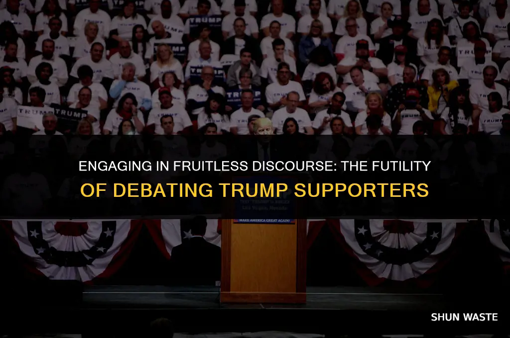 why debateing trump supporter is waste of time