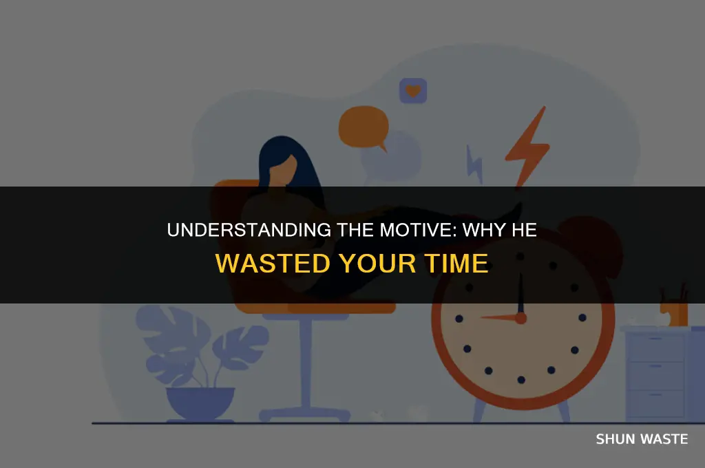 why did he waste my time