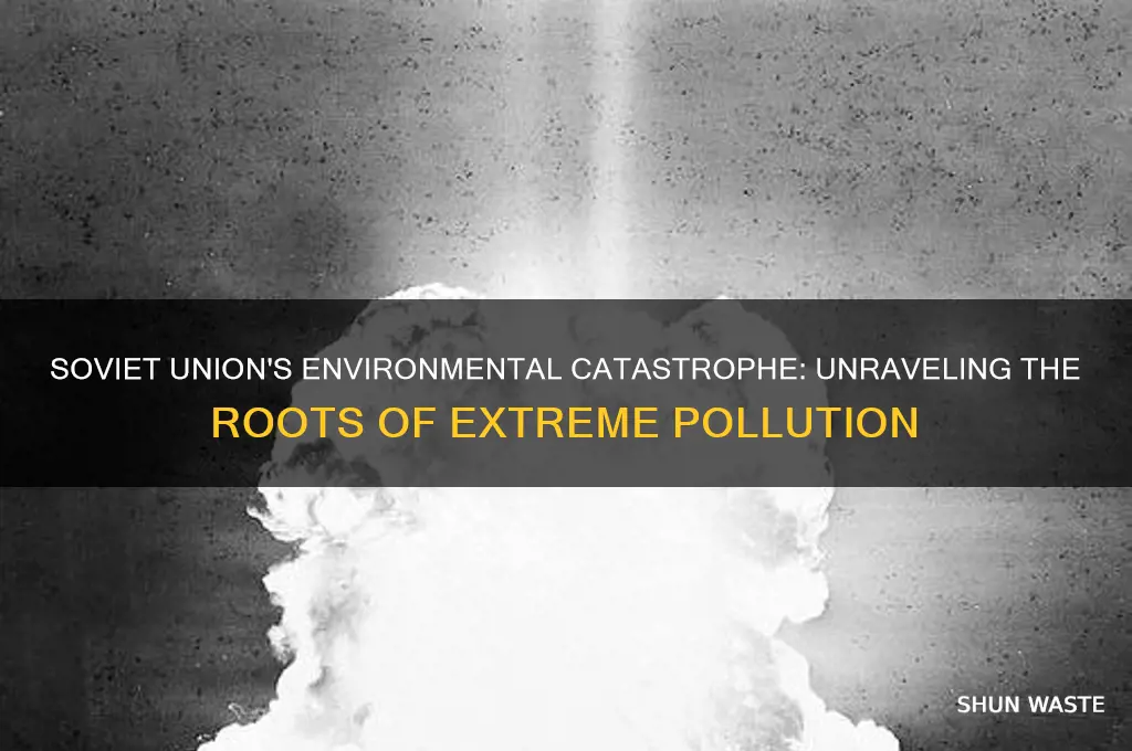 why did the soviet union pollute sos much