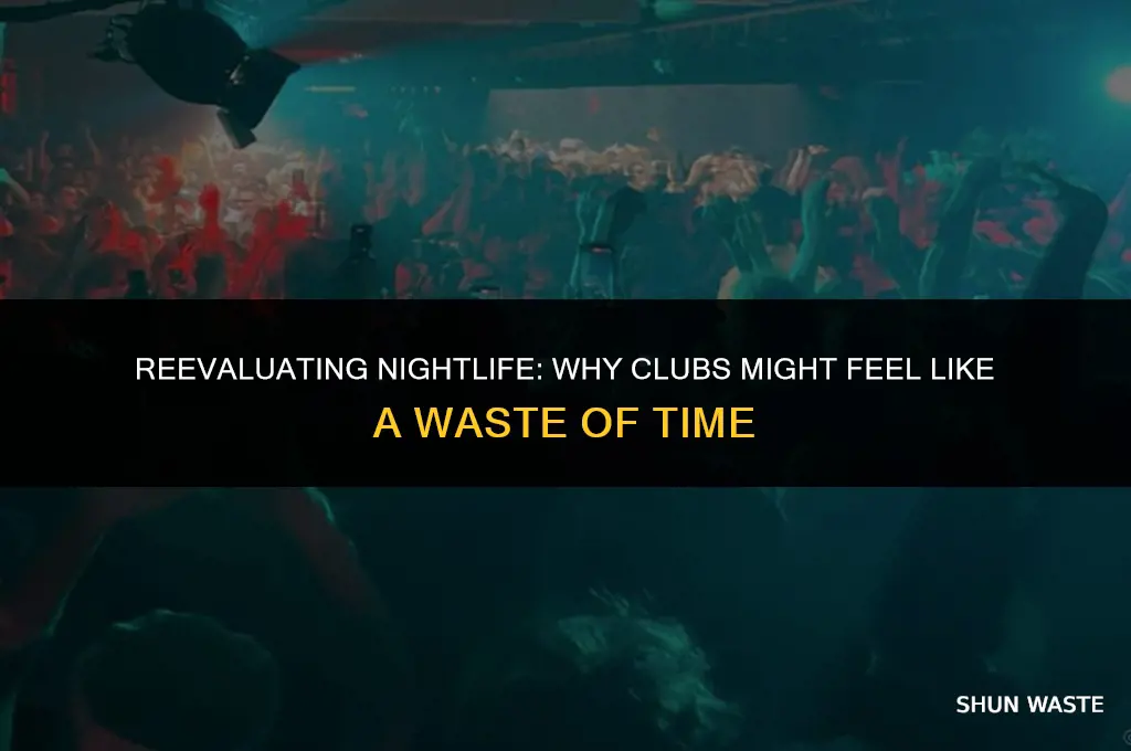 why do clubs feel like a waste of time