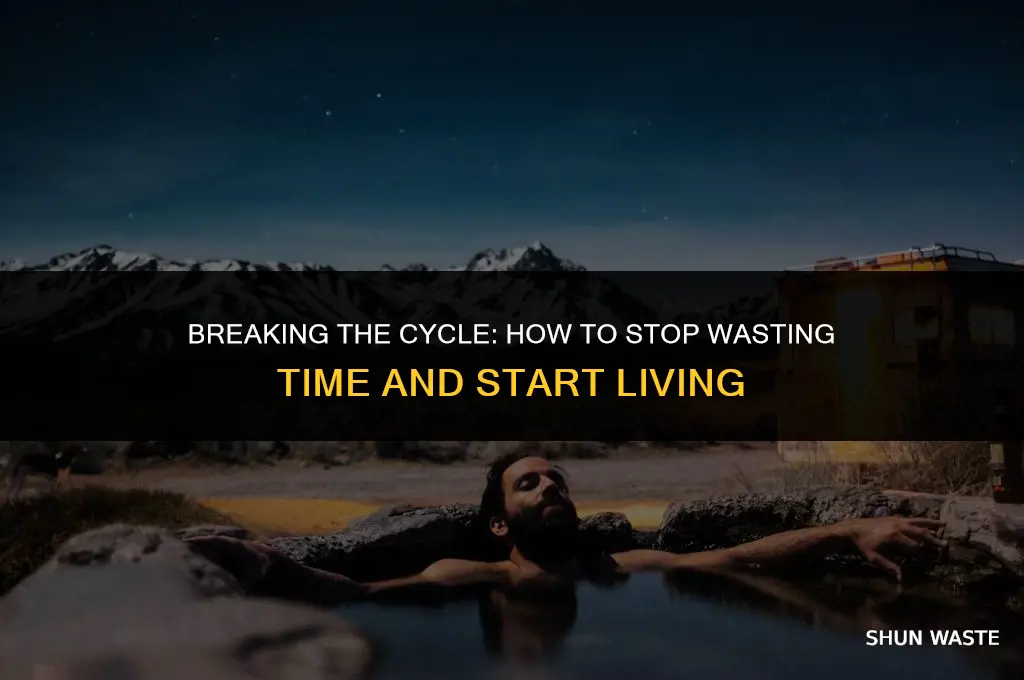 why do i waste my time doing nothing