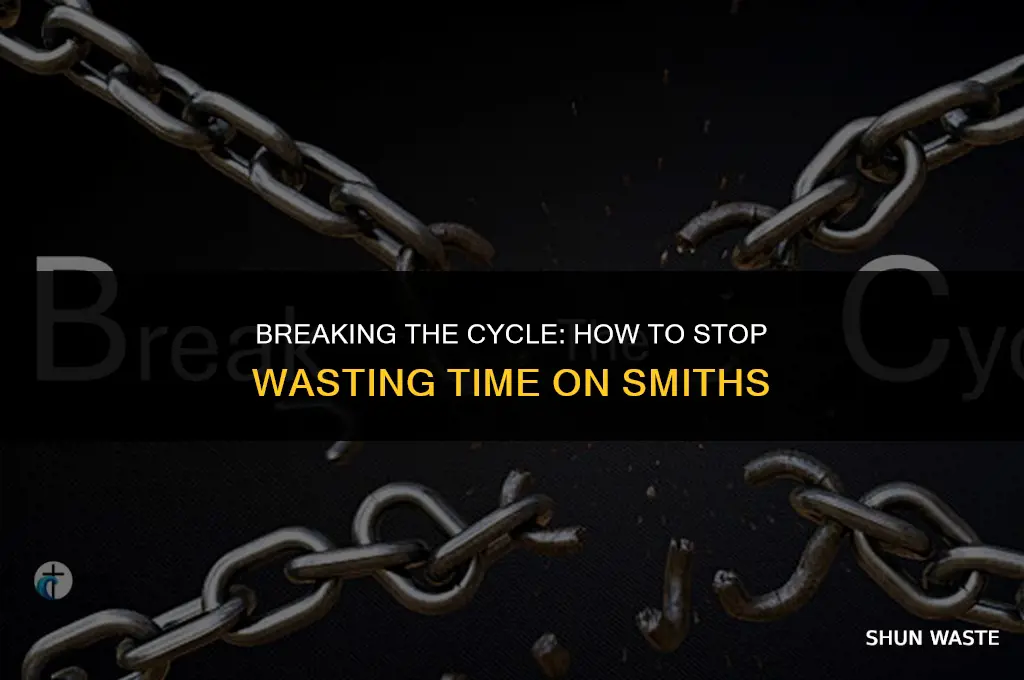 why do i waste valuable time smiths
