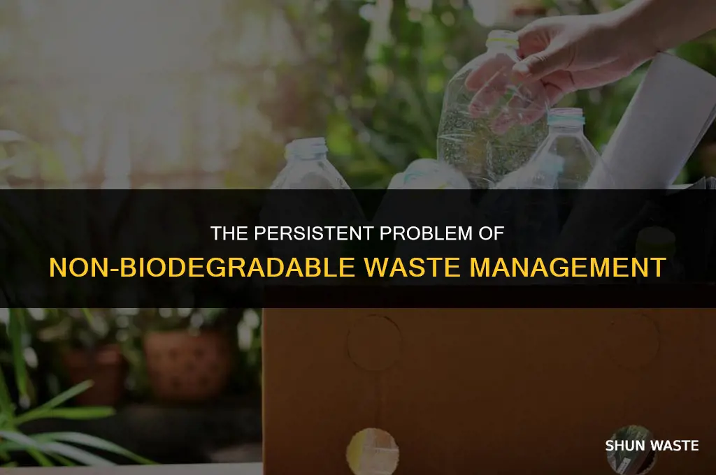 why do non biodegradable wastes cause waste management problems