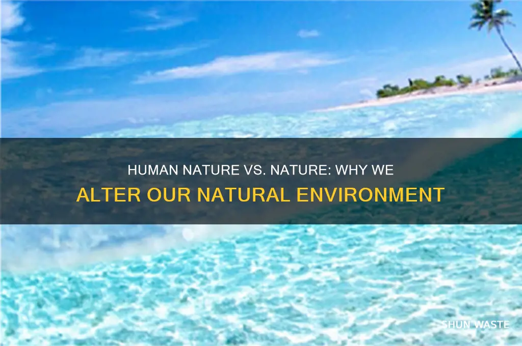 why do people try to change their natural environment