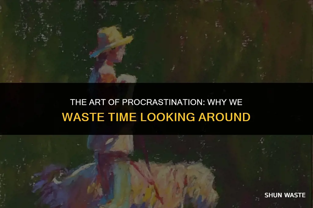 why do people waste time looking around