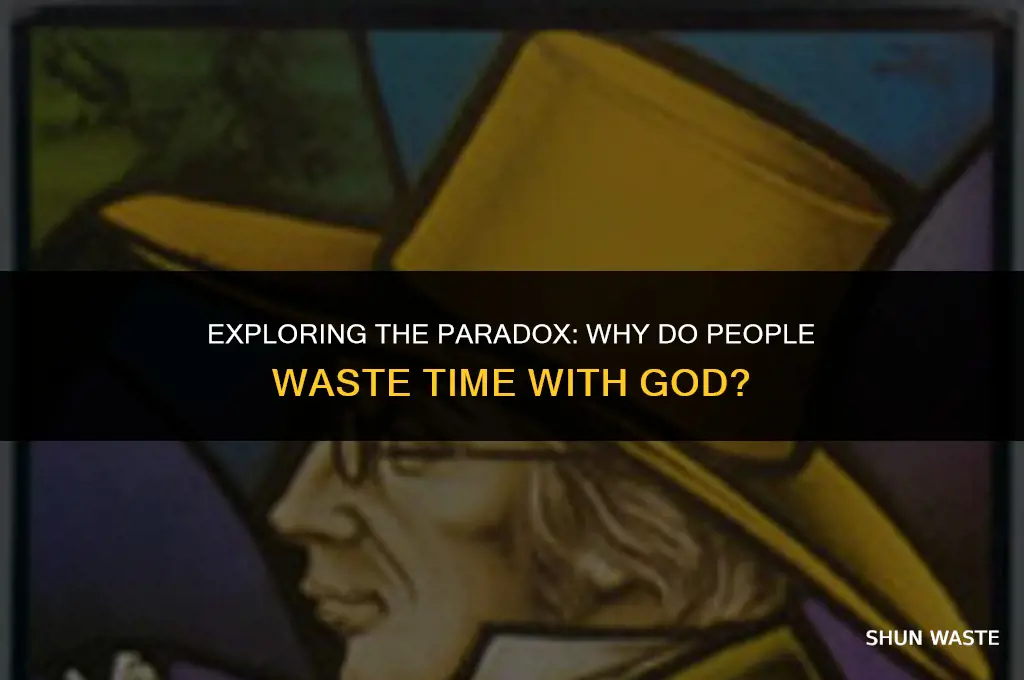 why do people waste time with god