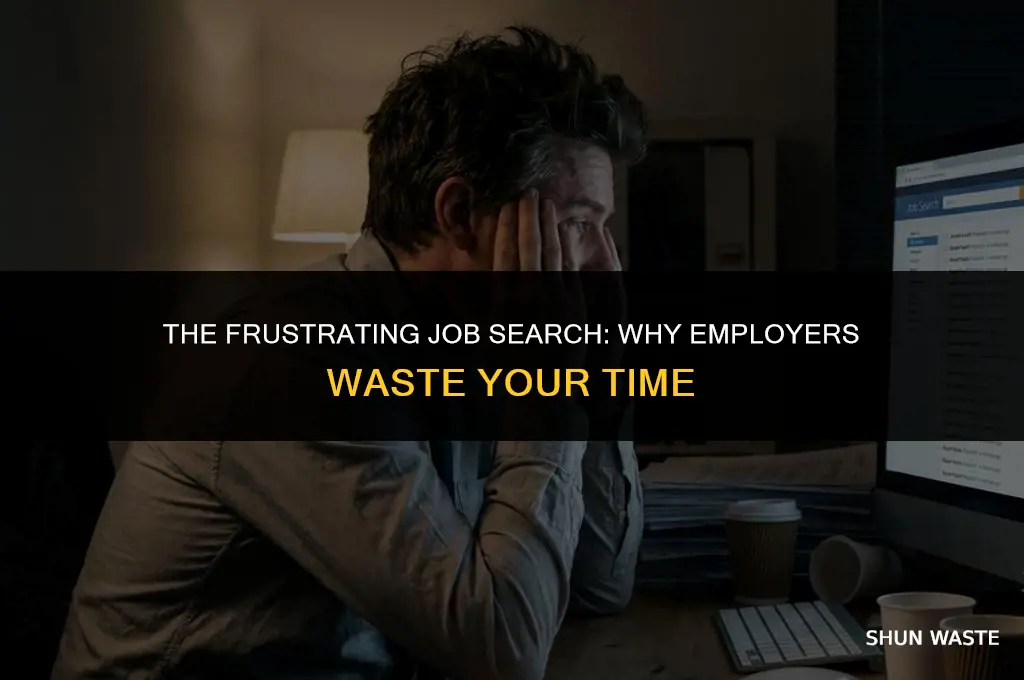 why do potential employers waste my time