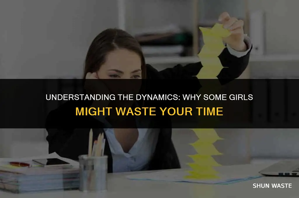 why do some girls waste yoru time