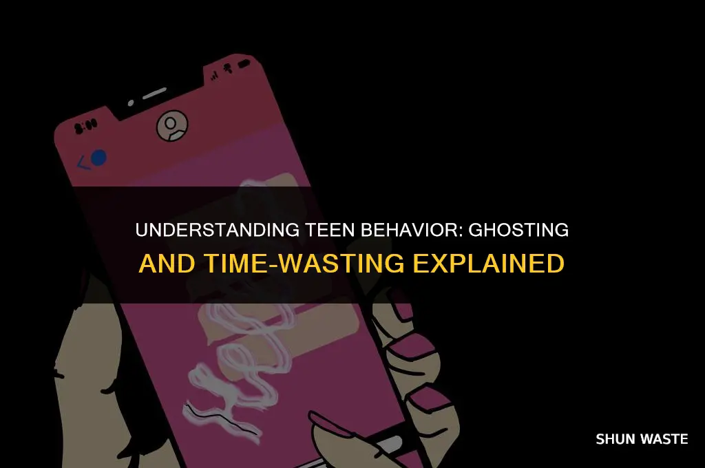 why do teenagers ghost and waste time on purpose