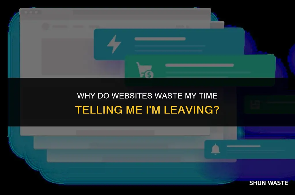 why do websites waste my time telling me im leaving