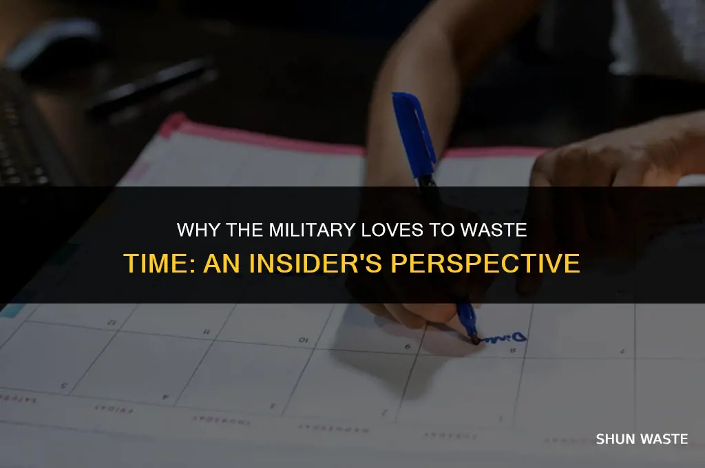 why does the millitary like to waste time