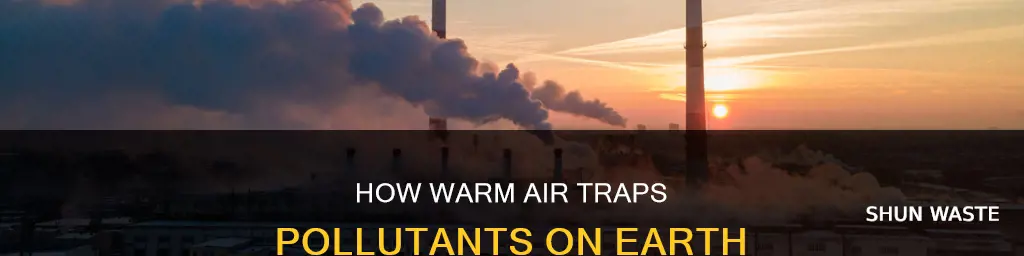 why does warm air keep pollutants trapped in earths surface