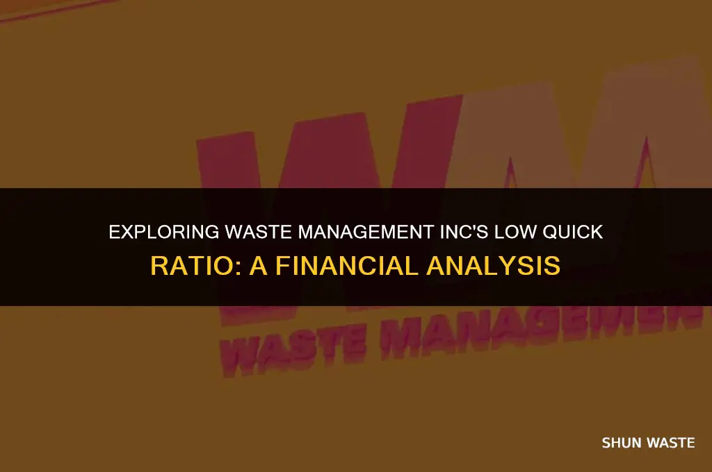 why does waste management inc have a low quick ratio