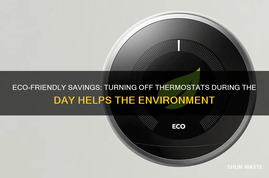 why during off thermostat during day helps environment