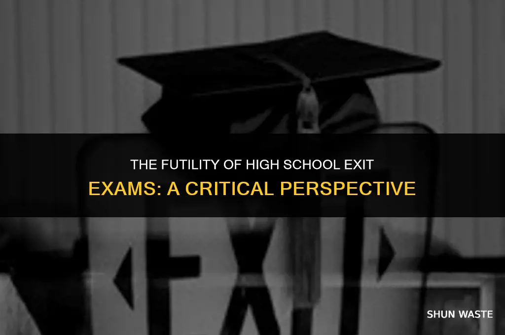 why high school exit exams are a waste of time