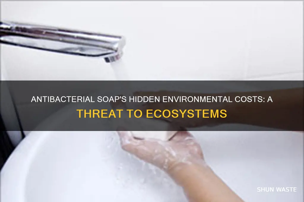 why is antibacterial soap bad for the environment