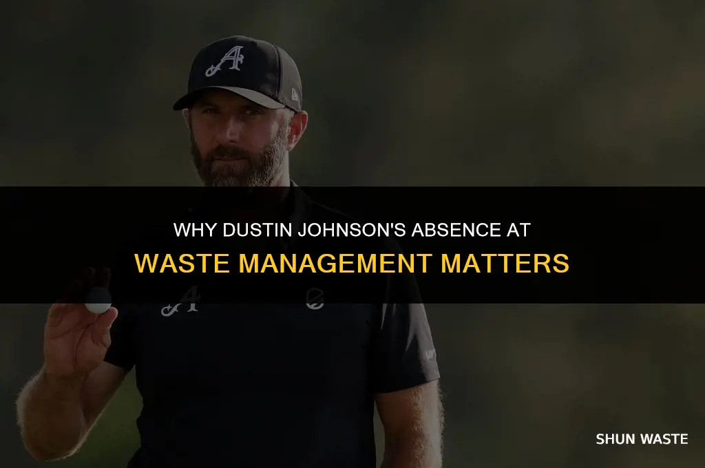 why is dustin johnson not playing in the waste management