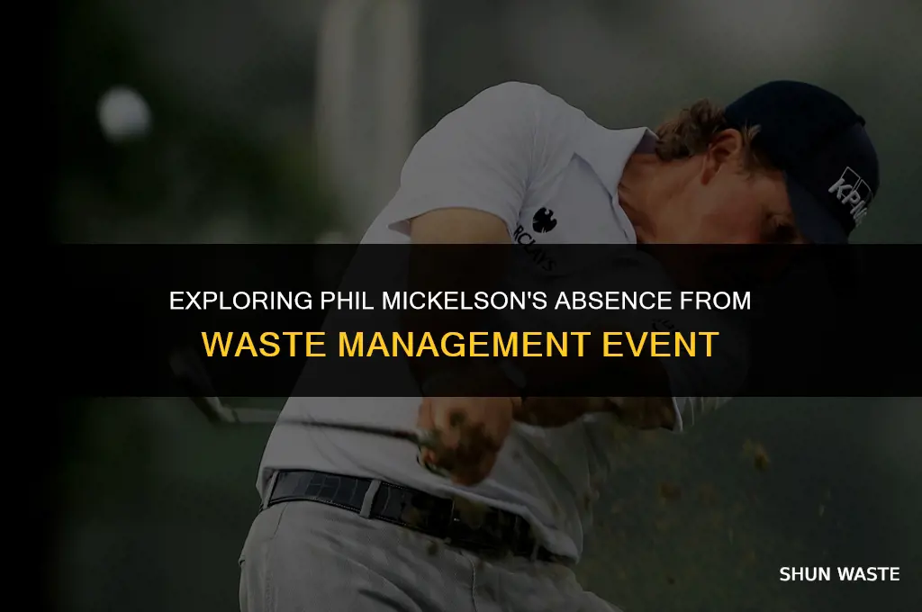 why is phil mickelson not at waste management