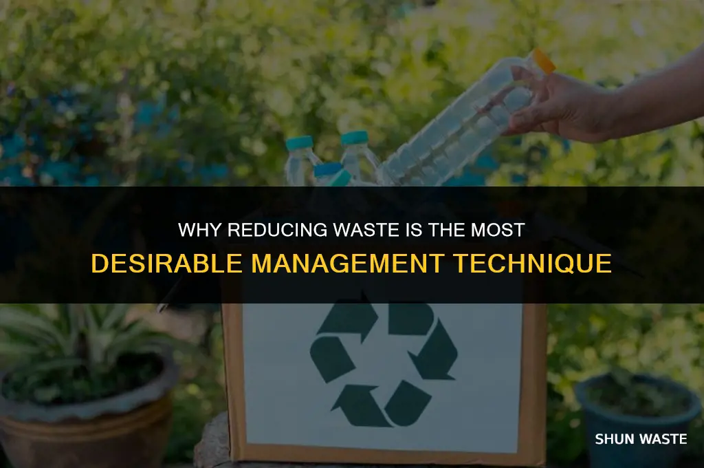 why is reducing the most desirable waste management technique