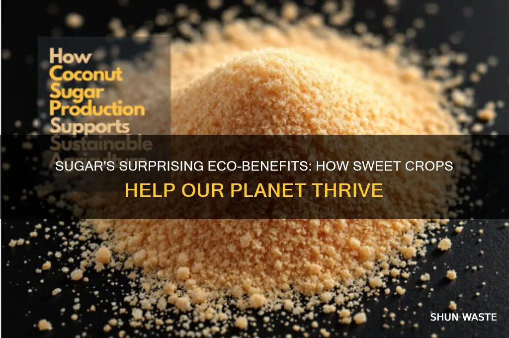 why is sugar good for the environment