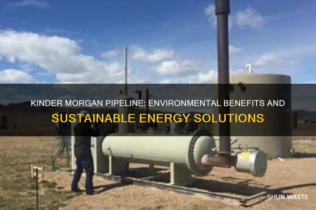 why is the kinder morgan pipeline good for the environment