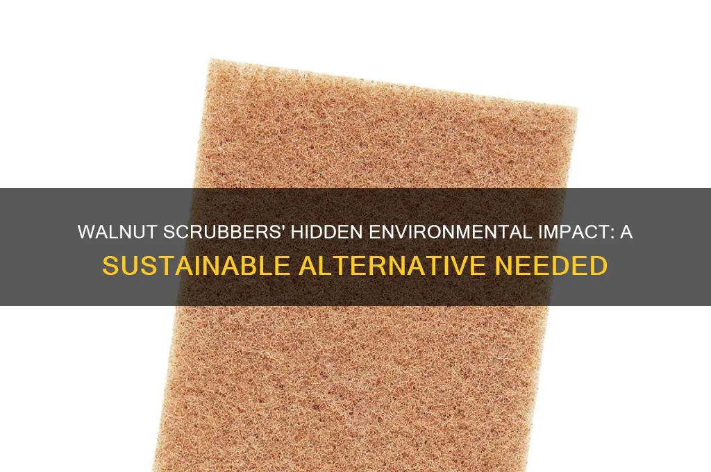 why is walnut scrubbers bad for the environment