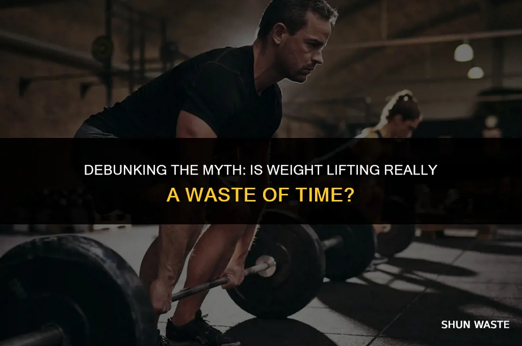why is weight lifting a waste of time