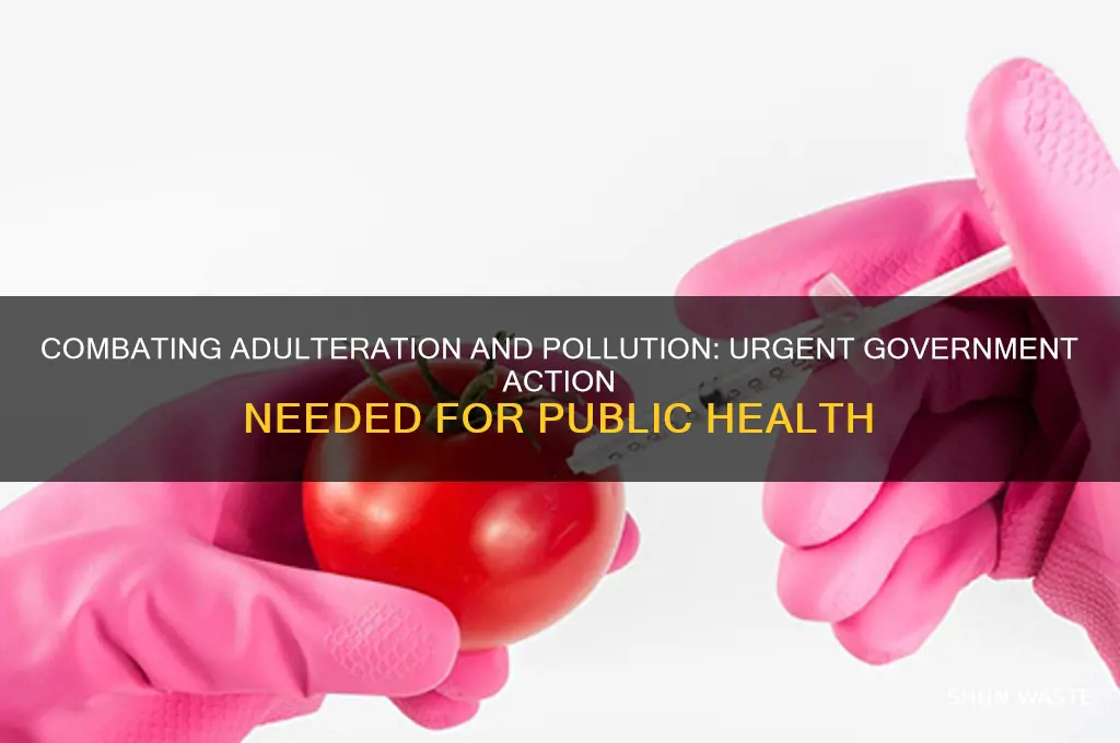 why should government take action against adulteration and pollution