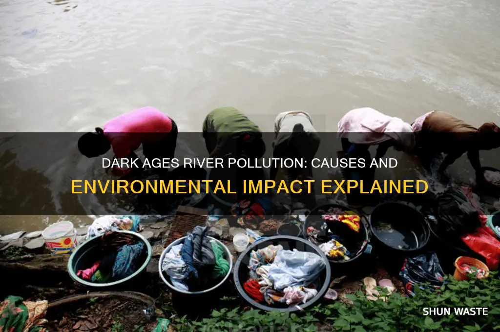 why were rivers polluted in the dark ages