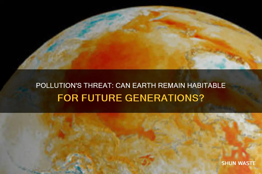will pollution make the earth uninhabitable
